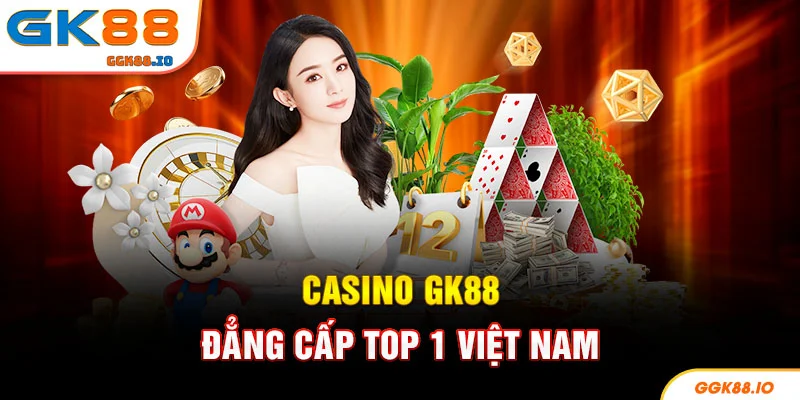 Casino GK88 đẳng cấp top 1 Việt Nam