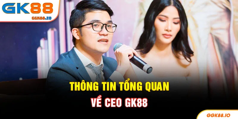 Thông tin tổng quan về CEO GK88