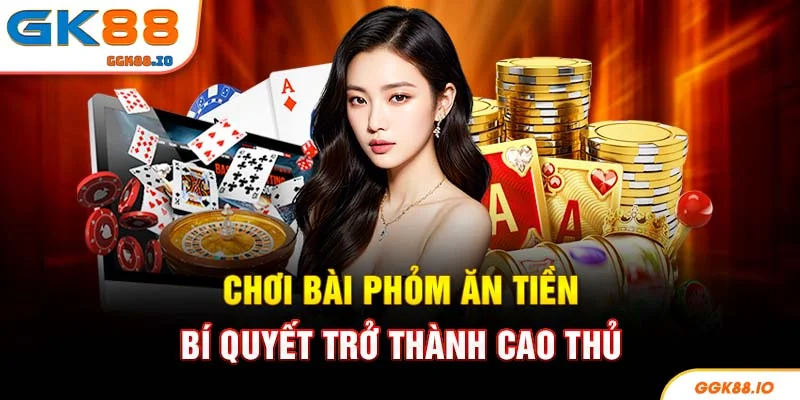 Chơi Bài Phỏm Ăn Tiền - Bí Quyết Trở Thành Cao Thủ