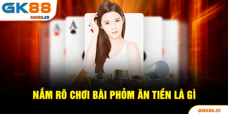 Nắm rõ chơi bài phỏm ăn tiền là gì