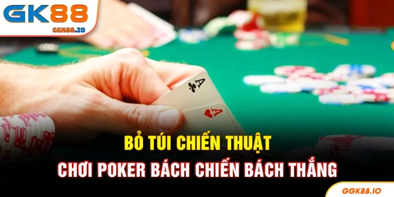 Bỏ túi chiến thuật chơi poker bách chiến bách thắng