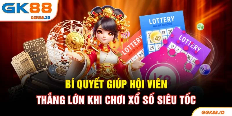 Bí quyết giúp hội viên thắng lớn khi chơi xổ số siêu tốc