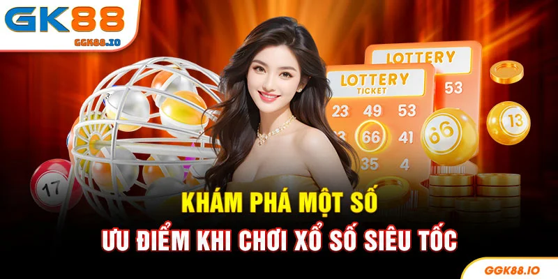Khám phá một số ưu điểm khi chơi xổ số siêu tốc