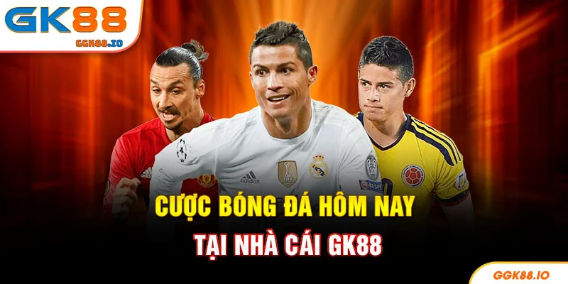Cược bóng đá hôm nay tại nhà cái GK88