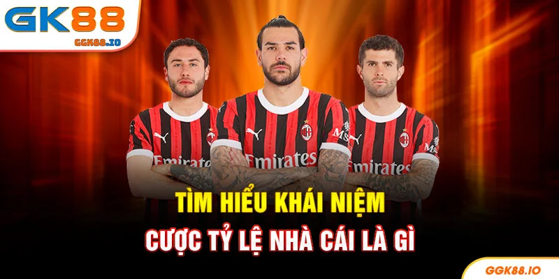Tìm hiểu khái niệm cược tỷ lệ nhà cái là gì