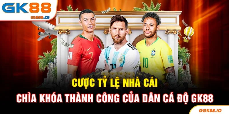 Cược Tỷ Lệ Nhà Cái - Chìa Khóa Thành Công Của Dân Cá Độ GK88