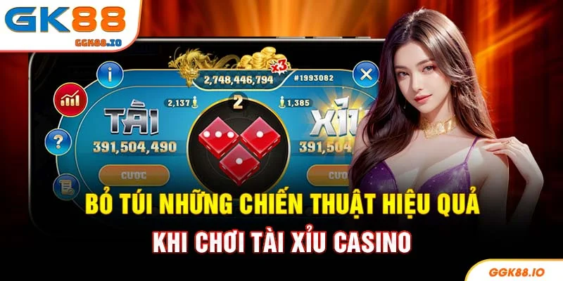 Bỏ túi những chiến thuật hiệu quả khi chơi tài xỉu casino
