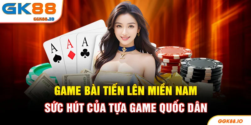 Game Bài Tiến Lên Miền Nam - Sức Hút Của Tựa Game Quốc Dân