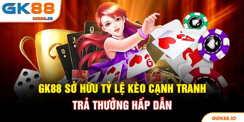 GK88 sở hữu tỷ lệ kèo cạnh tranh trả thưởng hấp dẫn