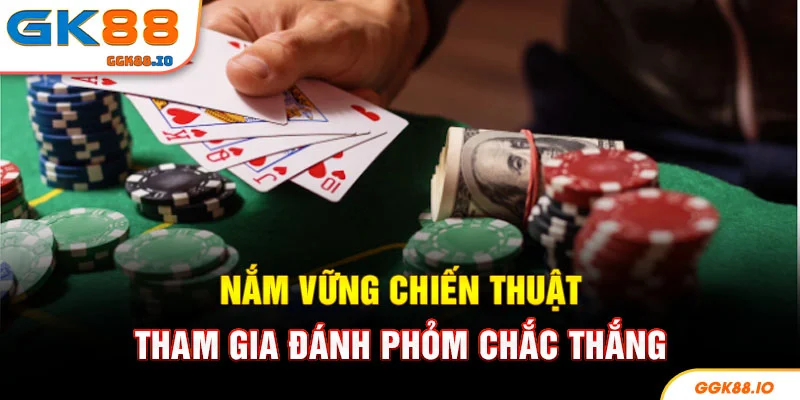 Nắm vững chiến thuật tham gia đánh phỏm chắc thắng