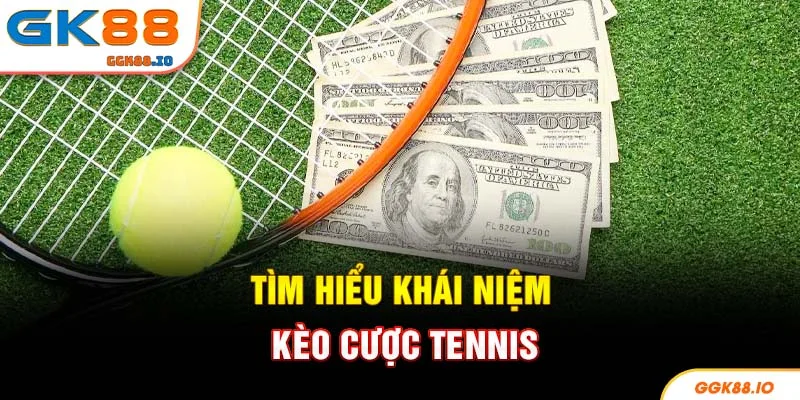 Tìm hiểu khái niệm kèo cược tennis