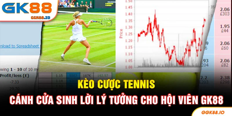 Kèo Cược Tennis - Cánh Cửa Sinh Lời Lý Tưởng Cho Hội Viên GK88