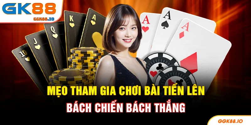Mẹo tham gia chơi bài tiến lên bách chiến bách thắng