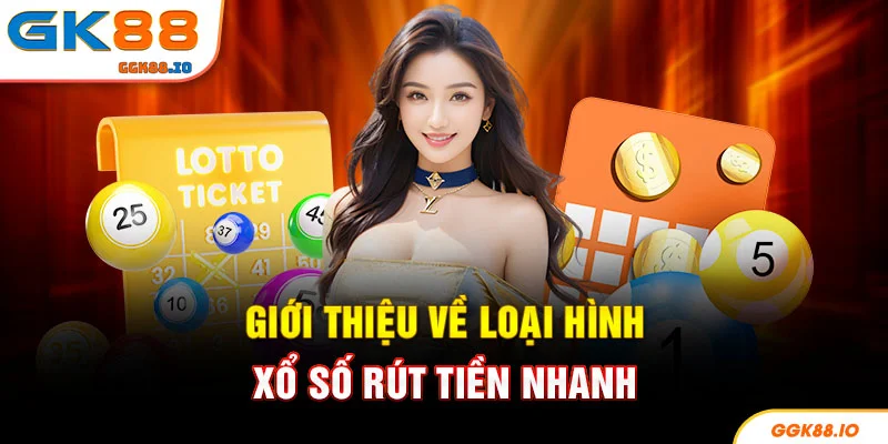 Giới thiệu về loại hình xổ số rút tiền nhanh