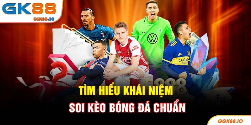 Tìm hiểu khái niệm soi kèo bóng đá chuẩn