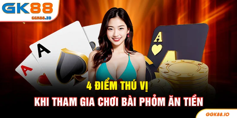 4 điểm thú vị khi tham gia chơi bài phỏm ăn tiền