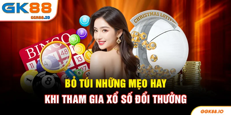 Bỏ túi những mẹo hay khi tham gia xổ số đổi thưởng