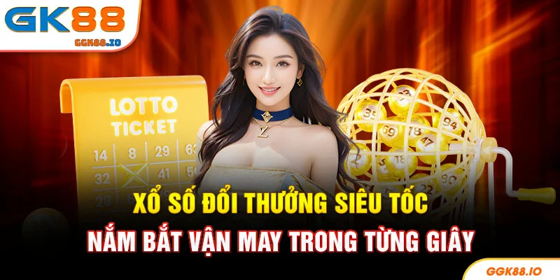 Xổ Số Đổi Thưởng Siêu Tốc - Nắm Bắt Vận May Trong Từng Giây
