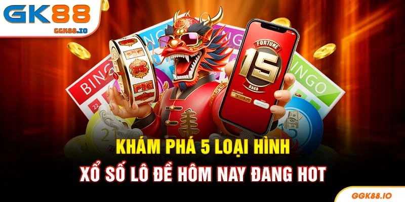 Khám phá 5 loại hình xổ số lô đề hôm nay đang hot