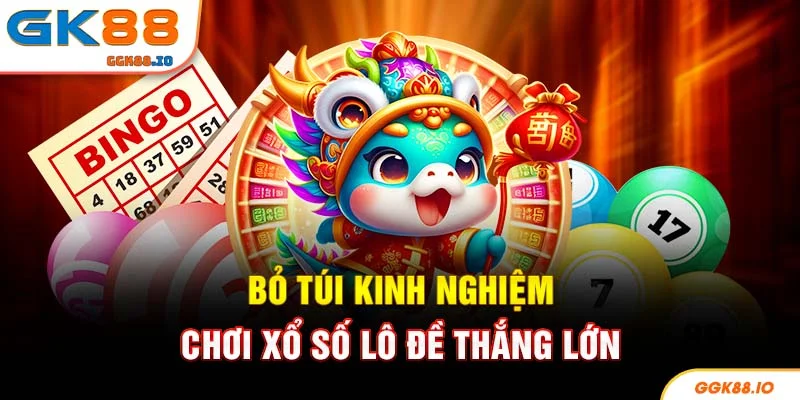 Bỏ túi kinh nghiệm chơi xổ số lô đề thắng lớn