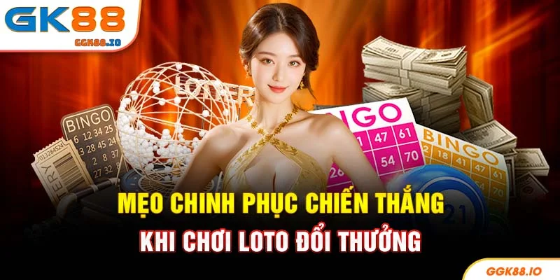 Mẹo chinh phục chiến thắng khi chơi loto đổi thưởng